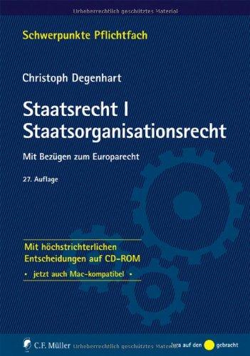 Staatsrecht I. Staatsorganisationsrecht: Mit Bezügen zum Europarecht - Mit höchstrichterlichen Entscheidungen auf CD-ROM