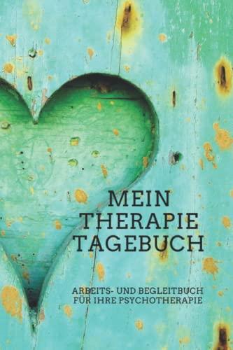 Psychotherapie Arbeits- und Begleitbuch für Ihre Psychotherapie: Mein Therapietagebuch für Verhaltenstherapie bei Depression, Ängsten, Zwängen und Anpassungsstörungen