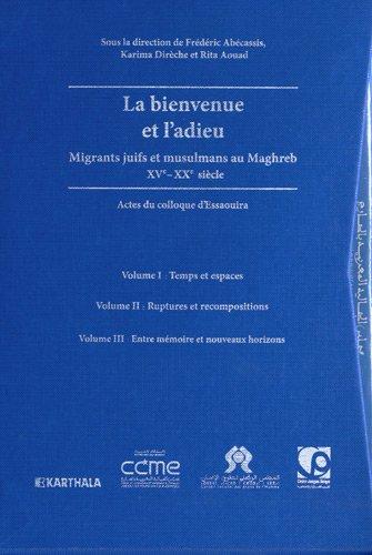 La bienvenue et l'adieu. Migrants juifs et musulmans au Maghreb (XVe-XXe siècles): Migrants juifs et musulmans au Maghreb (XVe-XXe siècle) 3 volumes