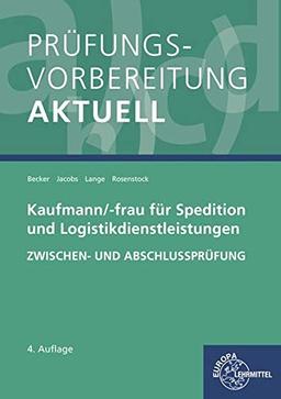 Prüfungsvorbereitung aktuell - Kaufmann/-frau für Spedition: und Logistikdienstleistungen. Zwischen- und Abschlussprüfung