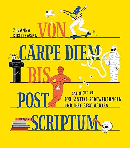 Von Carpe Diem bis Post Scriptum: 100 (gar nicht so) antike Redewendungen und ihre Geschichten