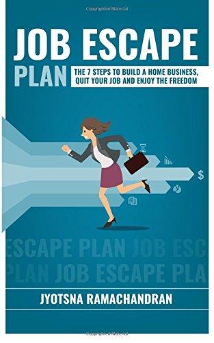 Job Escape Plan: The 7 Steps to Build a Home Business, Quit your Job & Enjoy the Freedom