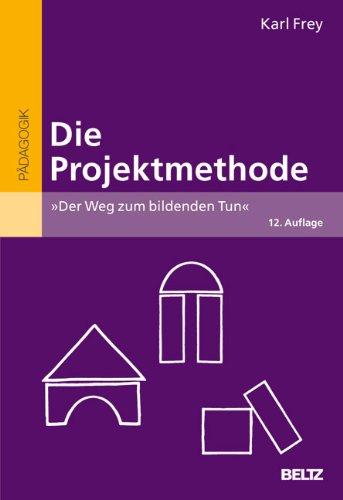 Die Projektmethode: »Der Weg zum bildenden Tun« (Beltz Grüne Reihe)