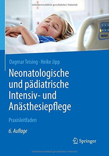 Neonatologische und pädiatrische Intensiv- und Anästhesiepflege: Praxisleitfaden