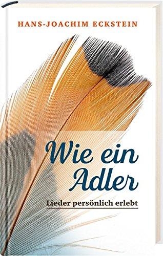 Wie ein Adler: Lieder persönlich erlebt