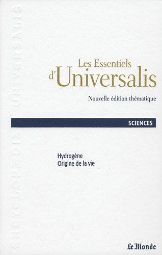 Les Essentiels d' Universalis Volume 14 : Sciences Hydrogène-Origine de la vie