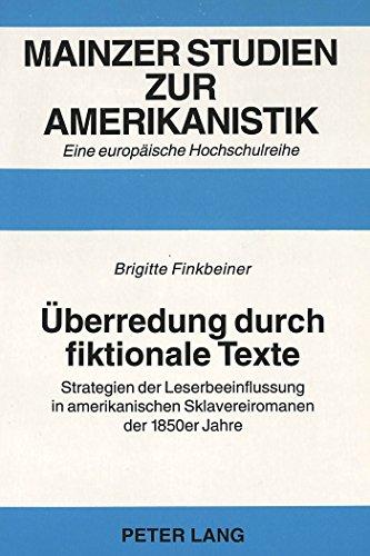 Überredung durch fiktionale Texte: Strategien der Leserbeeinflussung in amerikanischen Sklavereiromanen der 1850er Jahre (Mainzer Studien zur Amerikanistik)