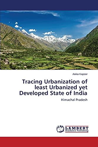 Tracing Urbanization of least Urbanized yet Developed State of India: Himachal Pradesh