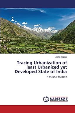 Tracing Urbanization of least Urbanized yet Developed State of India: Himachal Pradesh