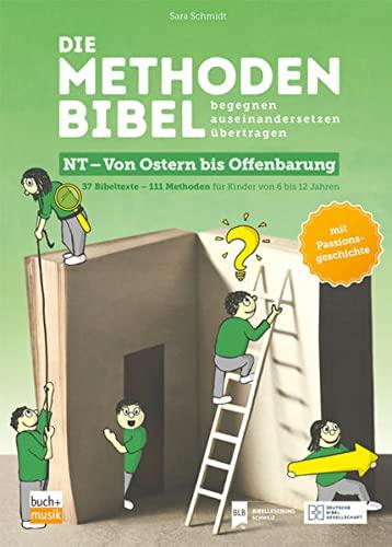 Die Methodenbibel NT - Von Ostern bis Offenbarung: 37 Bibeltexte - 111 Methoden für Kinder von 6 bis 12 Jahren