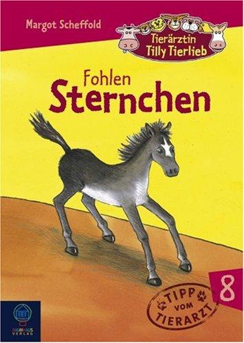 Tierärztin Tilly Tierlieb 08 : Fohlen Sternchen