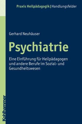 Psychiatrie: Eine Einführung für Heilpädagogen und andere Berufe im Sozial- und Gesundheitswesen (Praxis Heilpadagogik)