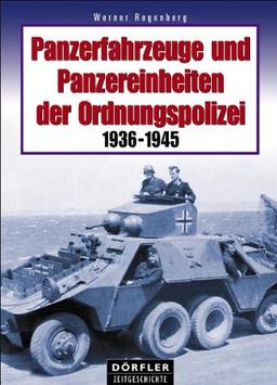 Panzerfahrzeuge und Panzereinheiten der Ordnungspolizei 1936-1945