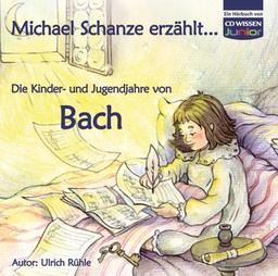 CD WISSEN Junior - Michael Schanze erzählt ... Die Kinder- und Jugendjahre von Bach, 1 CD