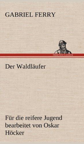 Der Waldläufer - Für die reifere Jugend bearbeitet: Für die reifere Jugend bearbeitet von Oskar Höcker.