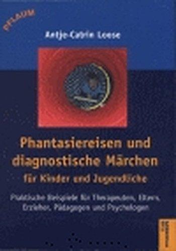 Phantasiereisen und diagnostische Märchen für Kinder und Jugendliche: Praktische Beispiele für Therapeuten, Eltern, Erzieher, Pädagogen und Psychologen (Pflaum Physiotherapie)