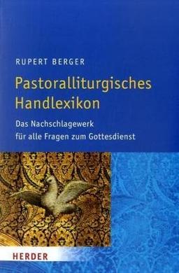 Pastoralliturgisches Handlexikon: [Das Nachschlagewerk für alle Fragen zum Gottesdienst]