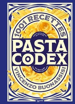 Pasta codex : 1.001 recettes : spaghetti, macaroni, tagliatelle, gnocchi, tortellini, penne rigate, farfalle, linguine, orecchiette, trofie, girandole