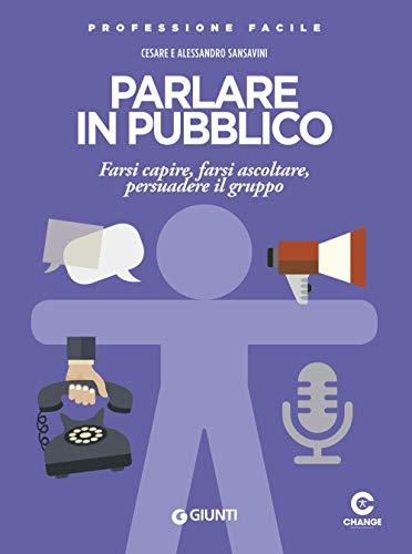 Parlare in pubblico: Farsi capire, farsi ascoltare, persuadere il gruppo (Professione Facile)