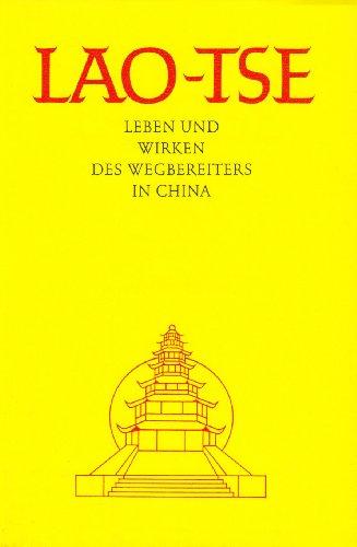 Lao-Tse. Leben und Wirken des Wegbereiters in China