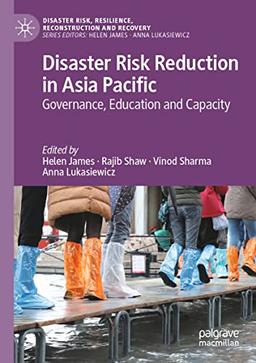 Disaster Risk Reduction in Asia Pacific: Governance, Education and Capacity (Disaster Risk, Resilience, Reconstruction and Recovery)