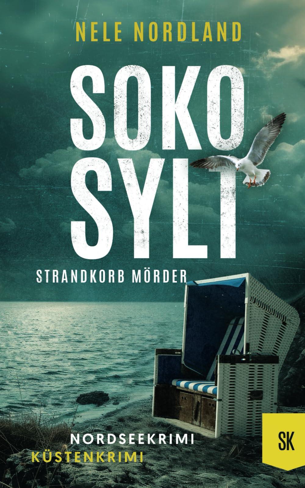 SOKO SYLT - Strandkorb Mörder: Nordseekrimi Küstenkrimi (Berger & Claasen ermitteln 4) (SYLT KRIMI, Band 4)