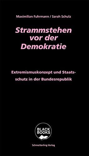 Strammstehen vor der Demokratie: Extremismuskonzept und Staatsschutz in der Bundesrepublik (Black books)