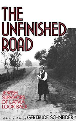 The Unfinished Road: Jewish Survivors of Latvia Look Back