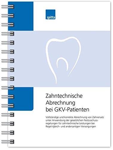 Zahntechnische Abrechnung bei GKV-Patienten: Vollständige und korrekte Abrechnung von Zahnersatz unter Anwendung der gesetzlichen ... Regel-/gleich- und andersartigen Versorgungen