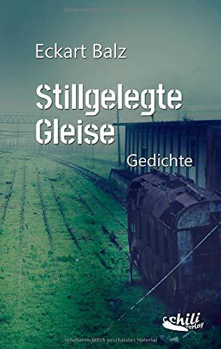 Stillgelegte Gleise: Gedichte