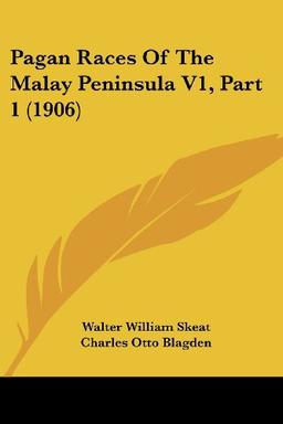 Pagan Races Of The Malay Peninsula V1, Part 1 (1906)