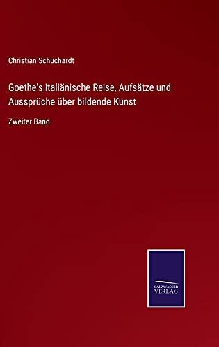 Goethe's italiänische Reise, Aufsätze und Aussprüche über bildende Kunst: Zweiter Band