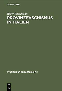 Provinzfaschismus in Italien: Politische Gewalt und Herrschaftsbildung in der Marmorregion Carrara 1921-1924 (Studien zur Zeitgeschichte, Band 40)