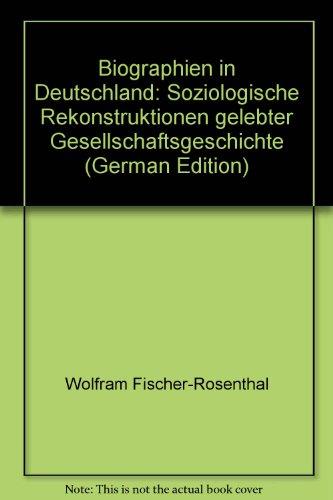 Biographien in Deutschland: Soziologische Rekonstruktionen gelebter Gesellschaftsgeschichte