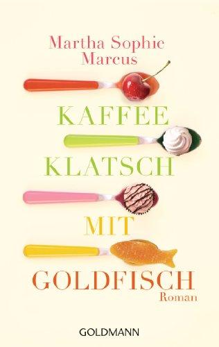 Kaffeeklatsch mit Goldfisch: Roman