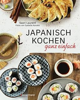 Japanisch kochen ganz einfach: Die beliebtesten Rezepte der japanischen Alltagsküche. Mit leicht erhältlichen Zutaten. Perfekt auch für Anfänger. - ... Gyozas, Katsudon, Mochis, Dorayakis u.v.m. -