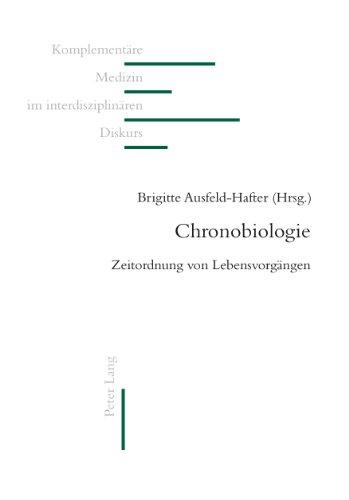 Chronobiologie: Zeitordnung von Lebensvorgängen (Komplementäre Medizin im interdisziplinären Diskurs)