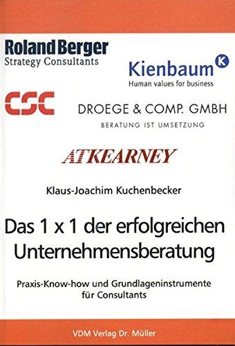 Das 1 x 1 der erfolgreichen Unternehmensberatung: Praxis-Know-how und Grundlageninstrumente für Consultants