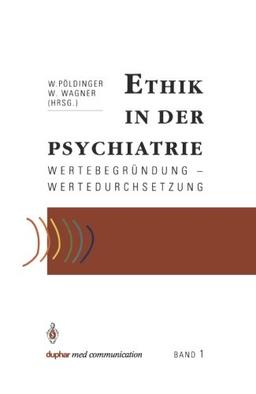 Ethik in der Psychiatrie: Wertebegründung - Wertedurchsetzung (German Edition)