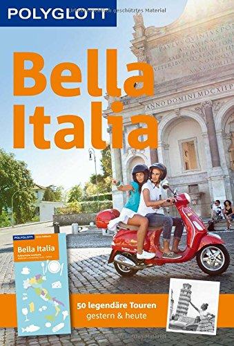 POLYGLOTT Reiseführer Bella Italia: 50 legendäre Touren gestern & heute, mit herausnehmbarer Karte (POLYGLOTT on tour)