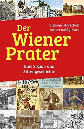 Der Wiener Prater: Eine Kultur- und Sittengeschichte