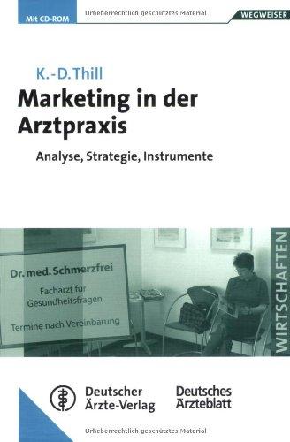 Marketing in der Arztpraxis: Der Weg zur optimalen Präsentation. Analyse, Strategie, Instrumente