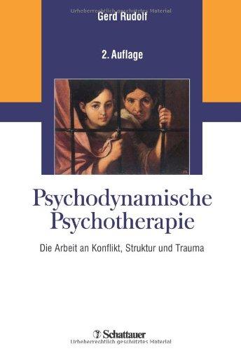 Psychodynamische Psychotherapie: Die Arbeit an Konflikt, Struktur und Trauma