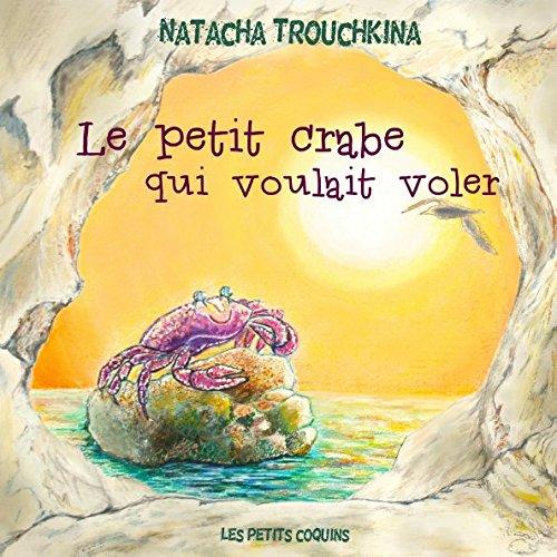 Le petit crabe qui voulait voler (Les petits coquins)