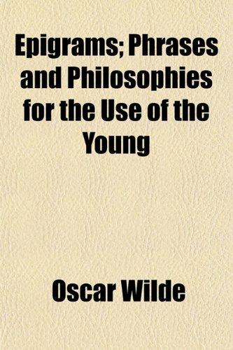 Epigrams; Phrases and Philosophies for the Use of the Young