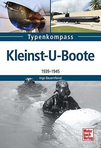 Kleinst-U-Boote und Kleinkampfmittel: 1939 - 1945 (Typenkompaß)