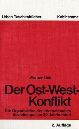 Der Ost-West-Konflikt. Die Organisation der internationalen Beziehungen im 20. Jahrhundert