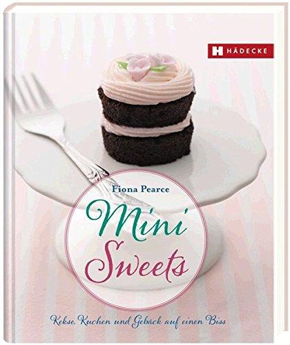 Mini Sweets: Kekse, Kuchen und Gebäck auf einen Biss