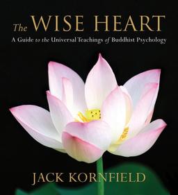 The Wise Heart: A Guide to the Universal Teachings of Buddhist Psychology: Perennial Strategies for Enlightened Living