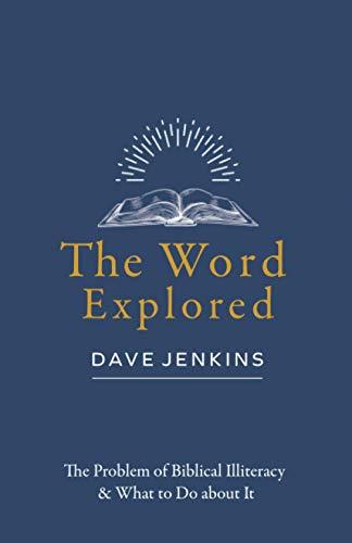 The Word Explored: The Problem of Biblical Illiteracy & What to Do about It